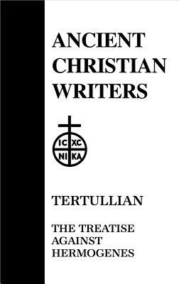 Tertullian: The Treatise Against Hermogenes by 