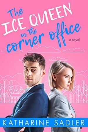 The Ice Queen in the Corner Office by Katharine Sadler