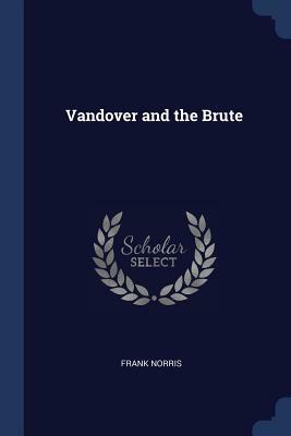 Vandover and the Brute by Frank Norris