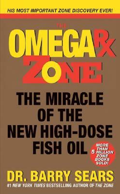 The Omega RX Zone: The Miracle of the New High-Dose Fish Oil by Barry Sears