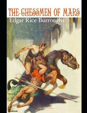 The Chessmen of Mars.: A Fantastic Story of Action & Adventure (Annotated) By Edgar Rice Burroughs. by Edgar Rice Burroughs