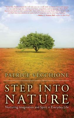 Step Into Nature: Nurturing Imagination and Spirit in Everyday Life by Patrice Vecchione