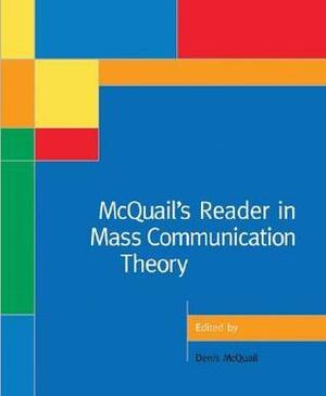 McQuail's Reader in Mass Communication Theory by Denis McQuail