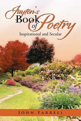 Jayton's Book of Poetry: Inspirational and Secular by John Farrell