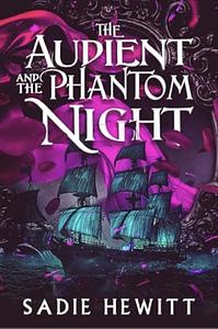 The Audient and The Phantom Night by Sadie Hewitt