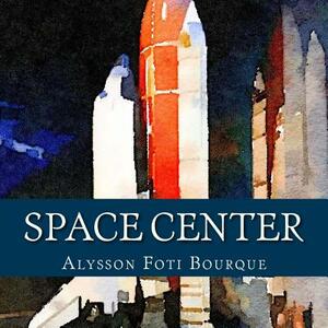 Space Center by Alysson Foti Bourque