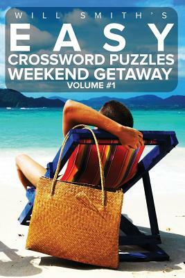 Easy Crossword Puzzles Weekend Getaway - Volume 1 by Will Smith