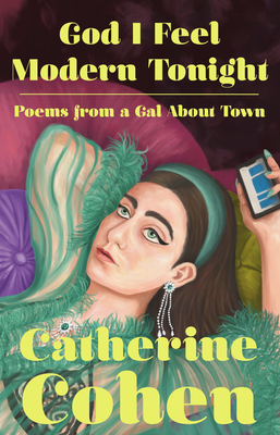 God I Feel Modern Tonight: Poems from a Gal about Town by Catherine Cohen