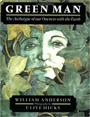 Green Man: The Archetype of Our Oneness with the Earth by William Anderson, Clive Hicks
