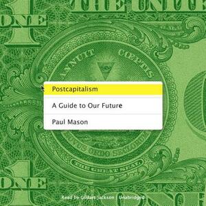 Postcapitalism: A Guide to Our Future by Paul Mason