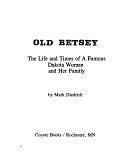 Old Betsey: The Life and Times of a Famous Dakota Woman and Her Family by Mark Diedrich