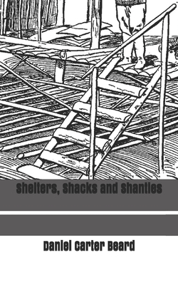 Shelters, Shacks and Shanties by Daniel Carter Beard