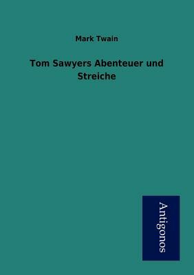 Tom Sawyers Abenteuer Und Streiche by Mark Twain