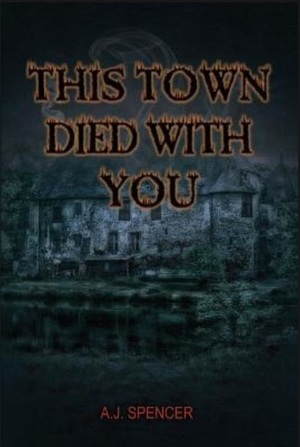 This Town Died With You by A.J. Spencer