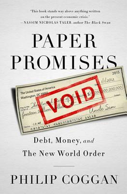 Paper Promises: Debt, Money, and the New World Order by Philip Coggan