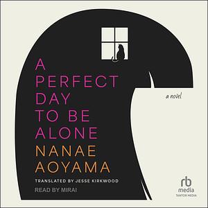 A Perfect Day to Be Alone by Nanae Aoyama