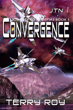 Convergence: Journey to Nyorfias Book 1 by Terry Roy, Terran Moffat Roy