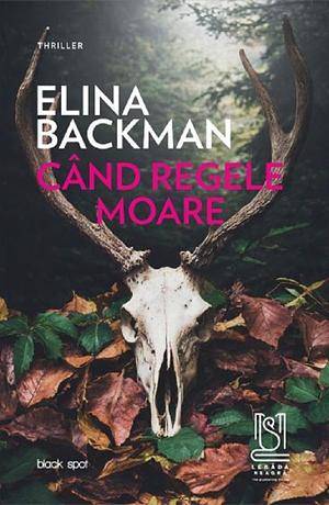 Când regele moare by Elina Backman