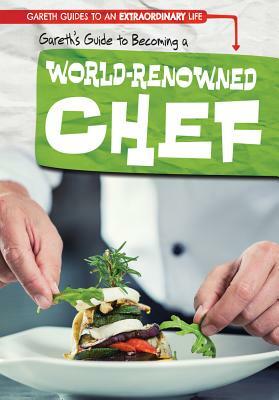 Gareth's Guide to Becoming a World-Renowned Chef by Kate Mikoley