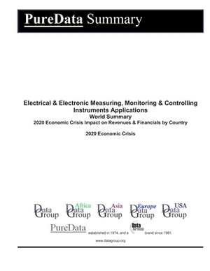 Electrical & Electronic Measuring, Monitoring & Controlling Instruments Applications World Summary: 2020 Economic Crisis Impact on Revenues & Financia by Editorial Datagroup