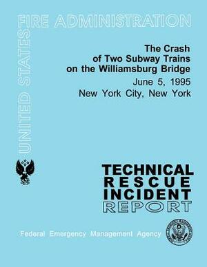 The Crash of Two Subway Trains on the Williamsburg Bridge- New York City, NY: Technical Rescue Incident Report by Federal Emergancy Management Agency, U. S. Fire Administration