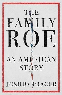 The Family Roe: An American Story by Joshua Prager