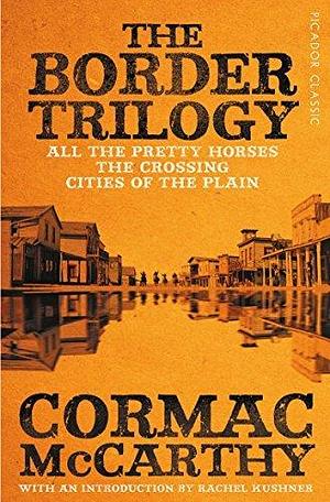 The Border Trilogy: Picador Classic by Cormac McCarthy, Cormac McCarthy