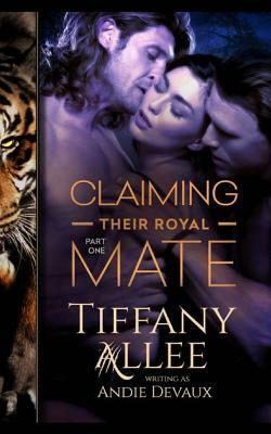 Claiming Their Royal Mate: Part One by Andie Devaux