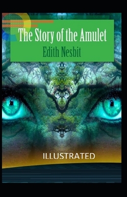 The Story of the Amulet Illustrated by E. Nesbit