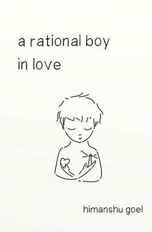 A Rational Boy in Love by Himanshu Goel
