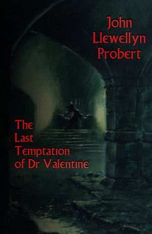 The Last Temptation Of Dr Valentine by John Llewellyn Probert