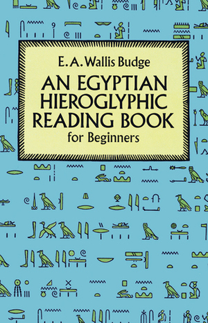 Egyptian Hieroglyphic Reading Book for Beginners by E.A. Wallis Budge