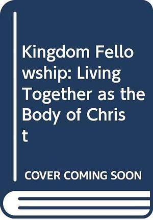 Kingdom Fellowship by John Wimber