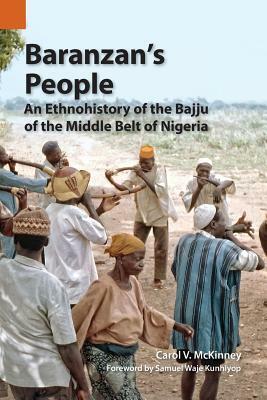 Baranzan's People: An Ethnohistory of the Bajju of the Middle Belt of Nigeria by Carol V. McKinney