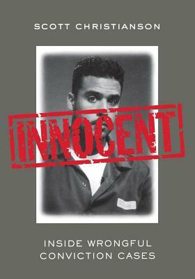 Innocent: Inside Wrongful Conviction Cases by Scott Christianson