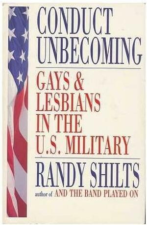 Conduct Unbecoming; Gays and Lesbians in the U.S. Military by Randy Shilts