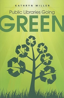 Public Libraries Going Green by Kathryn Miller