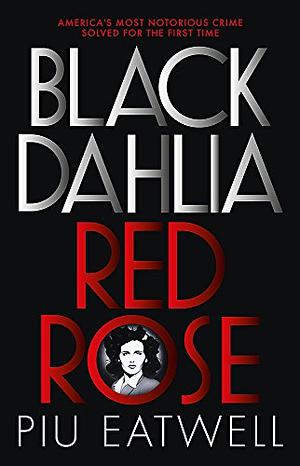 Black Dahlia, Red Rose: 'Real-life film noir' by Piu Marie Eatwell