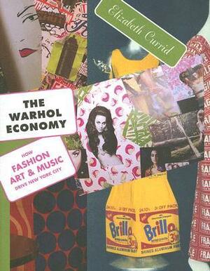 The Warhol Economy: How Fashion, Art, and Music Drive New York City by Elizabeth Currid-Halkett