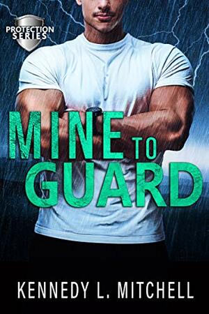 Mine to Guard by Kennedy L. Mitchell