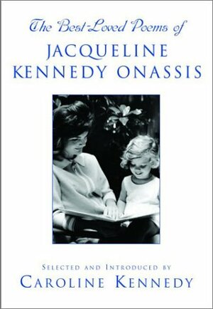 The Best Loved Poems of Jacqueline Kennedy-Onassis by Caroline Kennedy