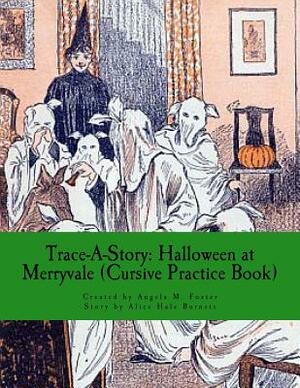 Trace-A-Story: Halloween at Merryvale (Cursive Practice Book) by Alice Hale Burnett, Angela M. Foster