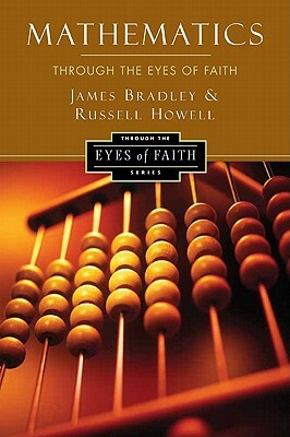 Mathematics Through the Eyes of Faith by Russell Howell, James Bradley