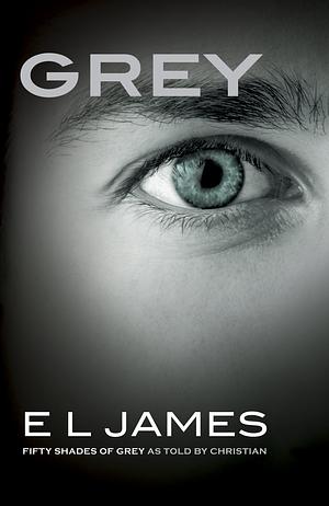 Grey: Fifty Shades of Grey as Told by Christian by E.L. James