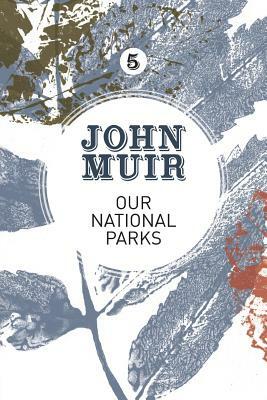 Our National Parks: A campaign for the preservation of wilderness by John Muir