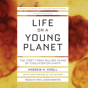 Life on a Young Planet: The First Three Billion Years of Evolution on Earth by Andrew H. Knoll