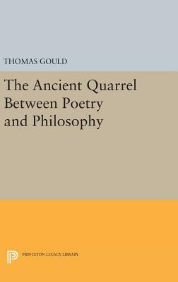 The Ancient Quarrel Between Poetry and Philosophy by Thomas Gould