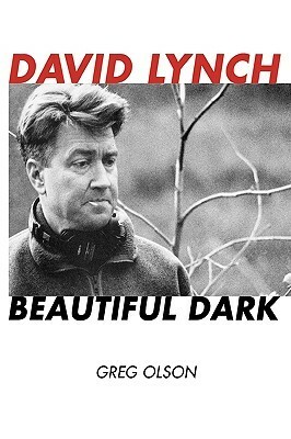 David Lynch: Beautiful Dark by Greg Olson