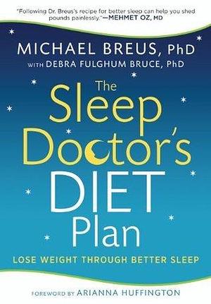 The Sleep Doctor's Diet Plan: Simple Rules for Losing Weight While You Sleep by Arianna Huffington, Debra Fulgham Bruce, Michael Breus, Michael Breus