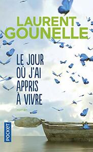 Le jour où j'ai appris à vivre by Laurent Gounelle